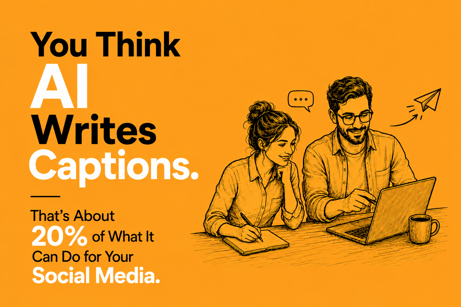 A woman and man working together at a laptop surrounded by content-calendar and analytics doodles, under the words: You think AI writes captions. That's about 20% of what it can do for your social media.