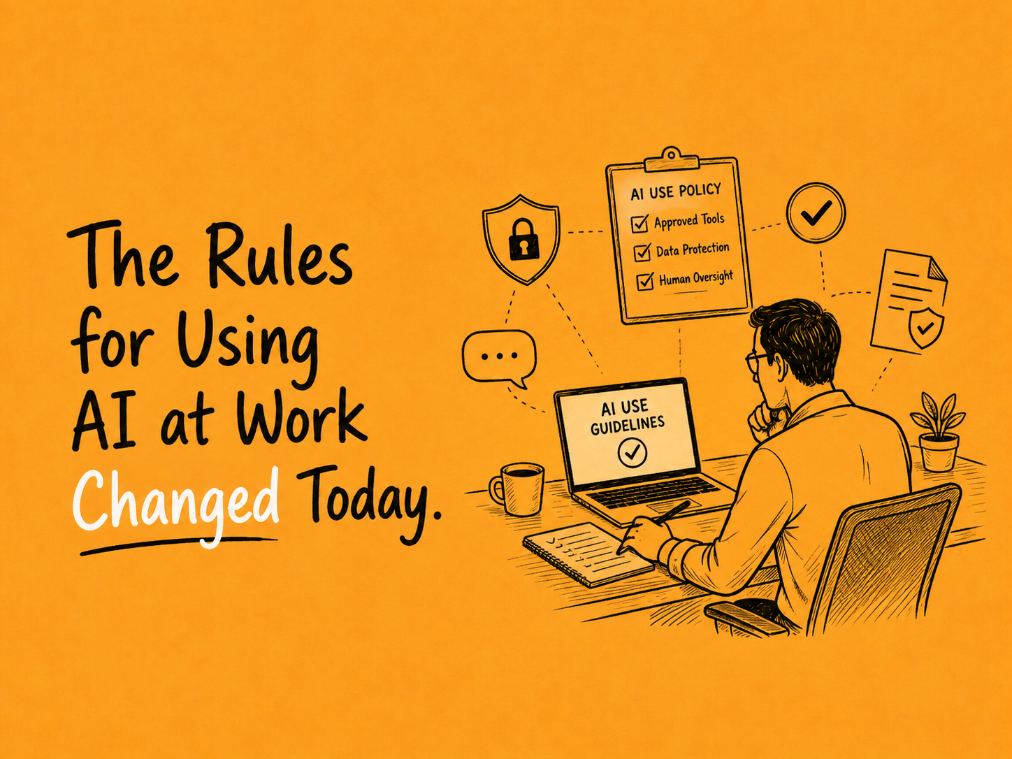 A man at a laptop showing AI use guidelines, surrounded by an AI use policy checklist covering approved tools, data protection and human oversight, under the words: The rules for using AI at work changed today.